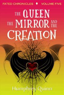 The Queen, The Mirror, and The Creation (Fated Chronicles Book 5) Read online