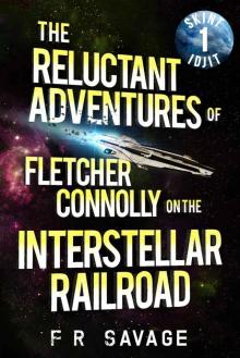The Reluctant Adventures of Fletcher Connolly on the Interstellar Railroad Vol. 1: Skint Idjit Read online