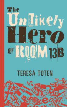 The Unlikely Hero of Room 13B Read online