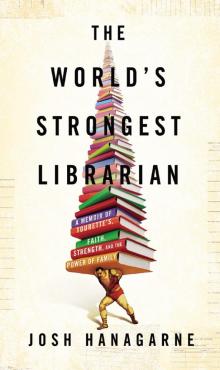 The World’s Strongest Librarian: A Memoir of Tourette’s, Faith, Strength, and the Power of Family