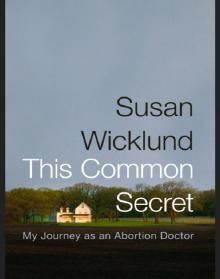 This Common Secret: My Journey as an Abortion Doctor Read online