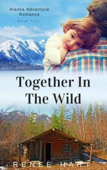Together in the Wild: Clean Romance Novella (Alaska Adventure Romance Book 4)