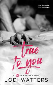 True to You (A Love Happens Novel Book 3) Read online