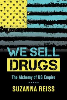 We Sell Drugs: The Alchemy of US Empire Read online