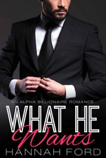 What He Wants (What He Wants, Book One) (An Alpha Billionaire Romance) Read online