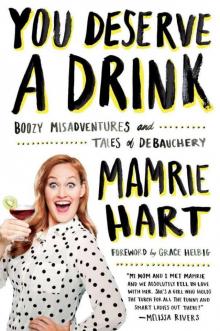 You Deserve a Drink: Boozy Misadventures and Tales of Debauchery
