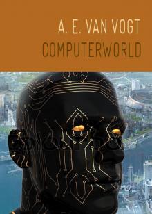 A.E. Van Vogt - Novel 32 - Computerworld Read online