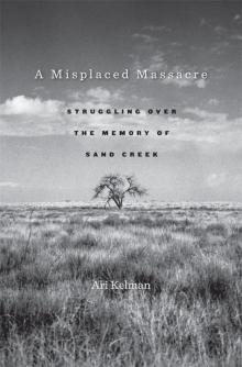A Misplaced Massacre: Struggling over the Memory of Sand Creek Read online