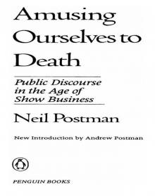Amusing Ourselves to Death Read online