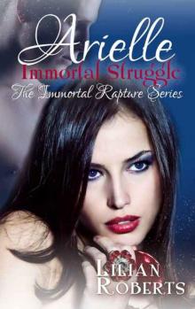 Arielle Immortal Struggle (The Immortal Rapture Series Book 7) Read online