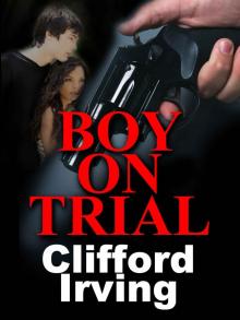 Clifford Irving's Legal Novels - 04 - BOY ON TRIAL - A Legal Thriller Read online