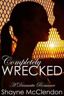 Completely Wrecked: A Dramatic Romance Read online