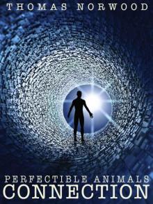 Connection Part I: A Dystopian Novel (Perfectible Animals Book 2) Read online