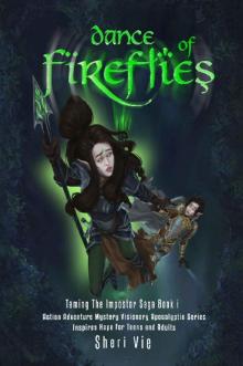 Dance Of Fireflies: Action Adventure Mystery Visionary Apocalyptic Series Inspires Hope For Teens and Adults (Taming The Impostor Saga Book 1)