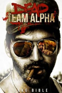 Dead Team Alpha: A Post Apocalyptic Thriller Read online