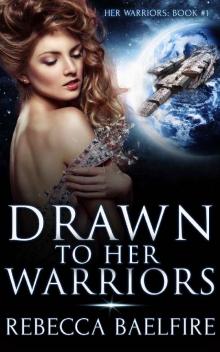 Drawn to Her Warriors: (Her Warriors Book 1) (Reverse Harem Sci Fi Romance Serial) Read online