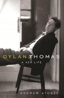 Dylan Thomas: A New Life Read online