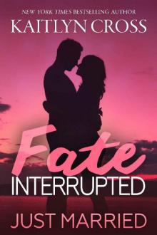 Fate Interrupted_Just Married Read online