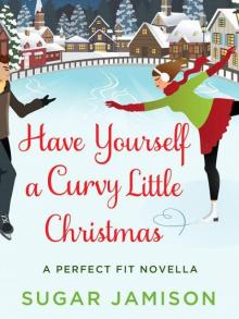 Have Yourself a Curvy Little Christmas: A Perfect Fit Holiday Novella (A Perfect Fit Novel)