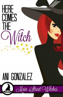 Here Comes the Witch (A Paranormal Witch Cozy Mystery): (Main Street Witches #1) Read online