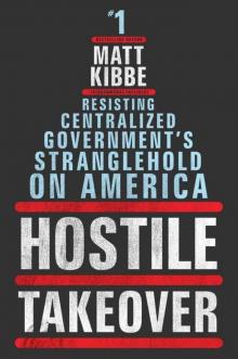 Hostile Takeover: Resisting Centralized Government's Stranglehold on America Read online