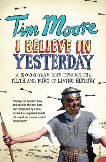 I Believe In Yesterday: My Adventures in Living History