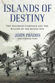 Islands of Destiny: The Solomons Campaign and the Eclipse of the Rising Sun Read online