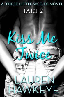 Kiss Me Twice Part 2 (Three Little Words) Read online