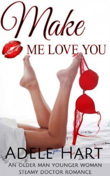 Make Me Love You: An Older Man Younger Woman Steamy Doctor Romance Read online