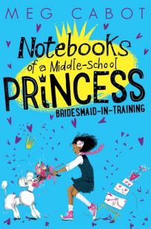 Notebooks of a Middle-School Princess Bridesmaid-in-Training Read online
