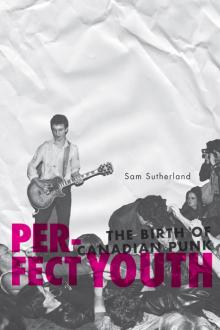 PERFECT YOUTH: The Birth of Canadian Punk