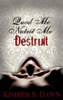 Quod Me Nutrit Me Destruit: That Which Destroys Me with The Alternate Ending Read online