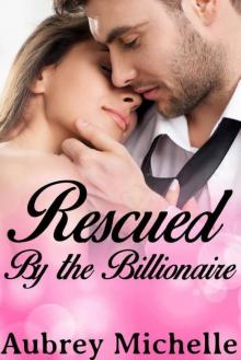Rescued by the Billionaire (Billionaire Romance Novel) Read online