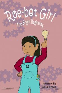 Roe-bot Girl: The Bright Beginning (Roebot Girl Book 1) Read online