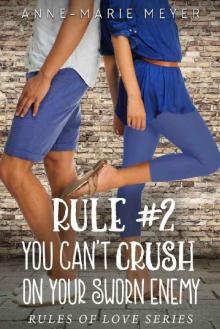 Rule #2: You Can't Crush on Your Sworn Enemy (The Rules of Love)