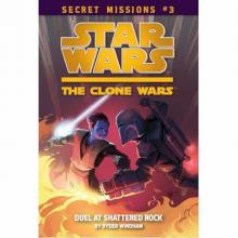 Star Wars - The Clone Wars - Secret Missions #3 - Duel at Shattered Rock Read online