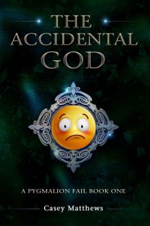 The Accidental God (A Pygmalion Fail Book 1) Read online