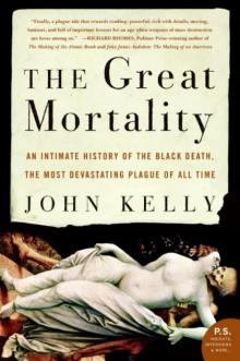 The Great Mortality: An Intimate History of the Black Death, the Most Devastating Plague of All Time Read online