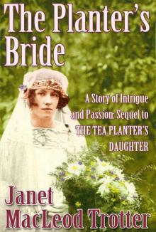 THE PLANTER'S BRIDE: A story of intrigue and passion: sequel to THE TEA PLANTER'S DAUGHTER (India Tea Series Book 2)