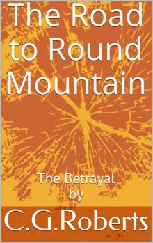 The Road to Round Mountain: The Betrayal by Read online