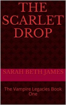 The Scarlet Drop: The Vampire Legacies Book One Read online
