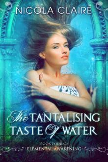 The Tantalising Taste Of Water (Elemental Awakening, Book 4)