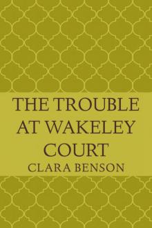 The Trouble at Wakeley Court (An Angela Marchmont Mystery Book 8) Read online