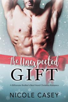 The Unexpected Gift: A Billionaire Brother’s Best Friend Christmas Romance Read online