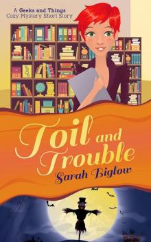 Toil and Trouble (A Geeks and Things Cozy Mystery Short Story) Read online