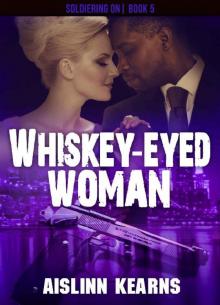 Whiskey-Eyed Woman (Soldiering On Book 5) Read online