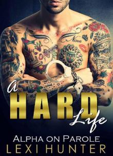 A Hard Life: Alpha on Parole (Craving Older Bad Boys) Read online