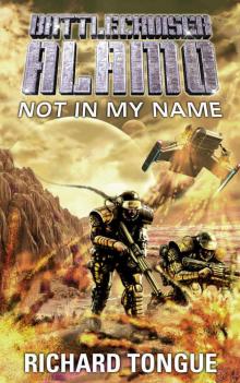 Battlecruiser Alamo: Not In My Name Read online