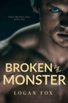 Broken by the Monster: Dark Twisted Love Book One