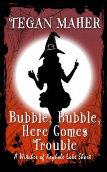 Bubble, Bubble, Here Comes Trouble: A Witches of Keyhole Lake Short
